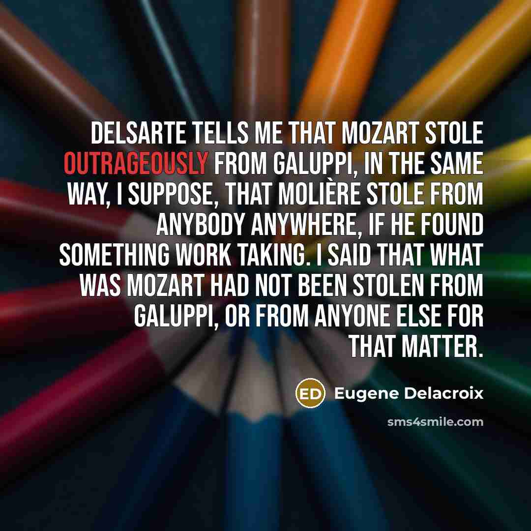 “Delsarte tells me that Mozart stole outrageously from Galuppi, in…” quote by Eugene Delacroix