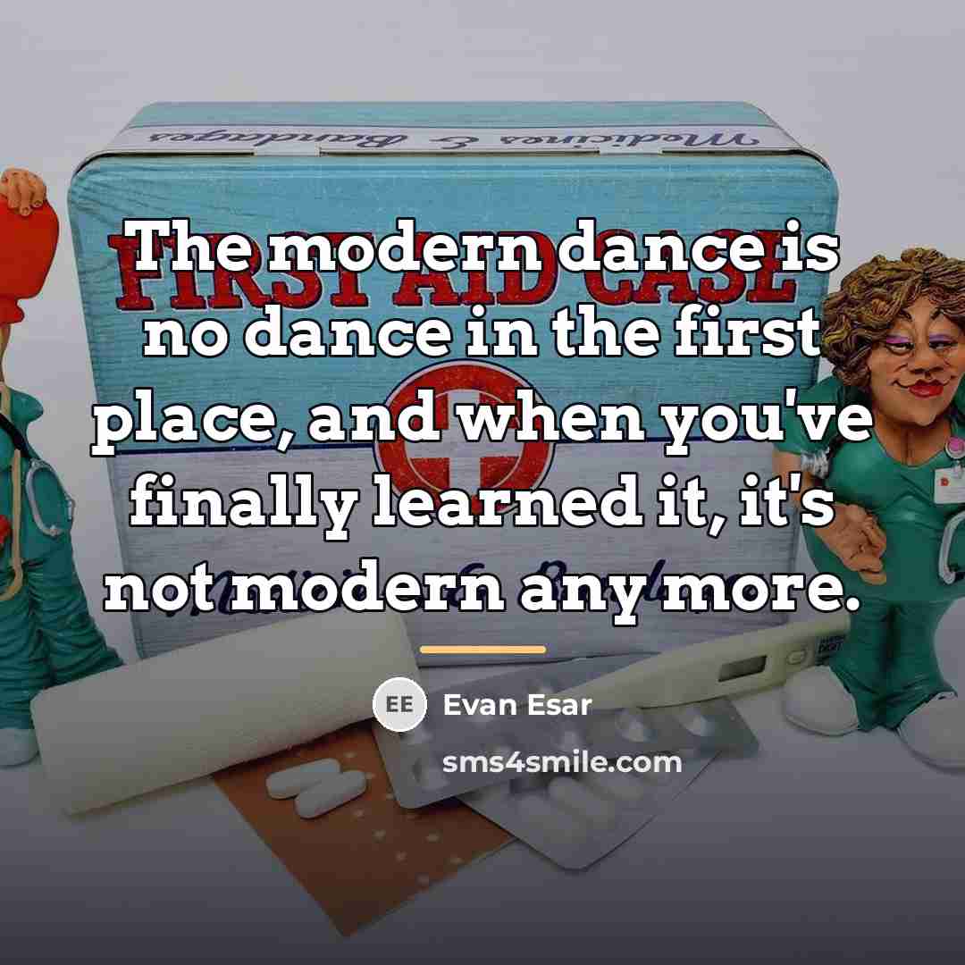 “The modern dance is no dance in the first place,…” quote by Evan Esar