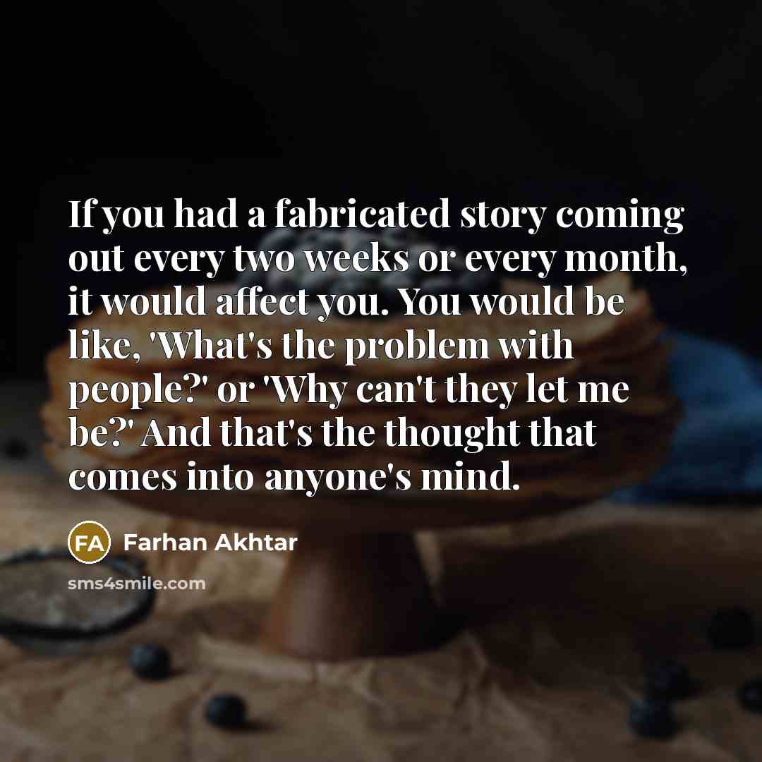 “If you had a fabricated story coming out every two…” quote by Farhan Akhtar