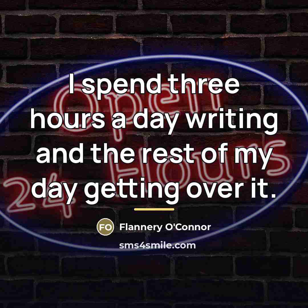 “I spend three hours a day writing and the rest…” quote by Flannery O'Connor