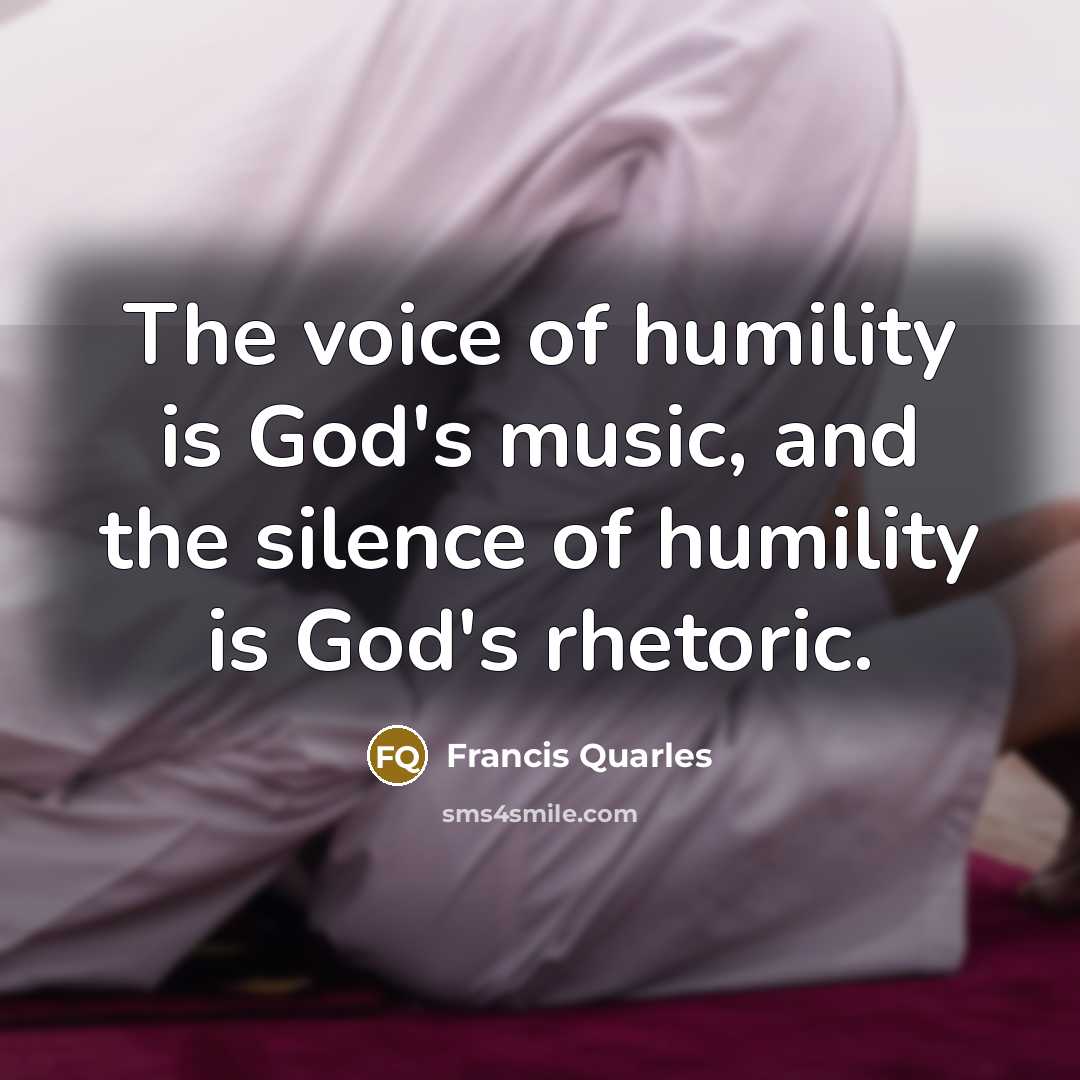 “The voice of humility is God's music, and the silence…” quote by Francis Quarles