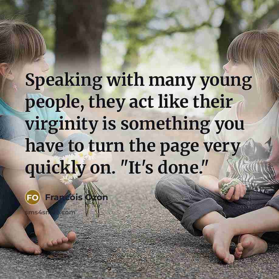 “Speaking with many young people, they act like their virginity…” quote by Francois Ozon
