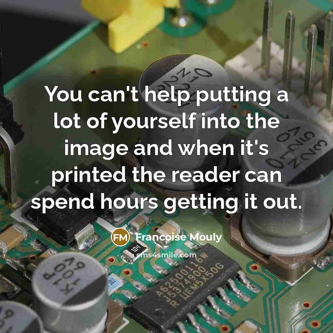 “You can't help putting a lot of yourself into the…” quote by Francoise Mouly