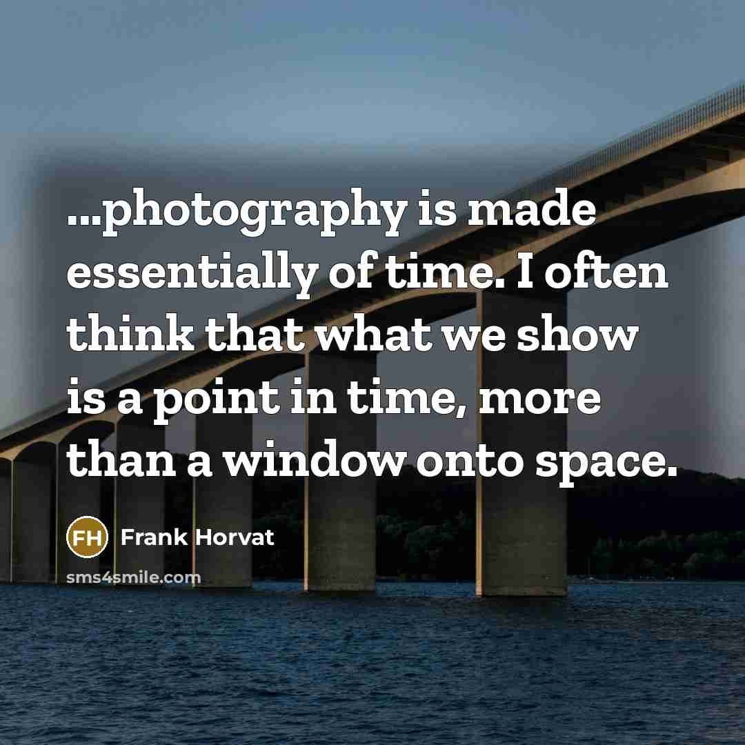 “...photography is made essentially of time. I often think that…” quote by Frank Horvat