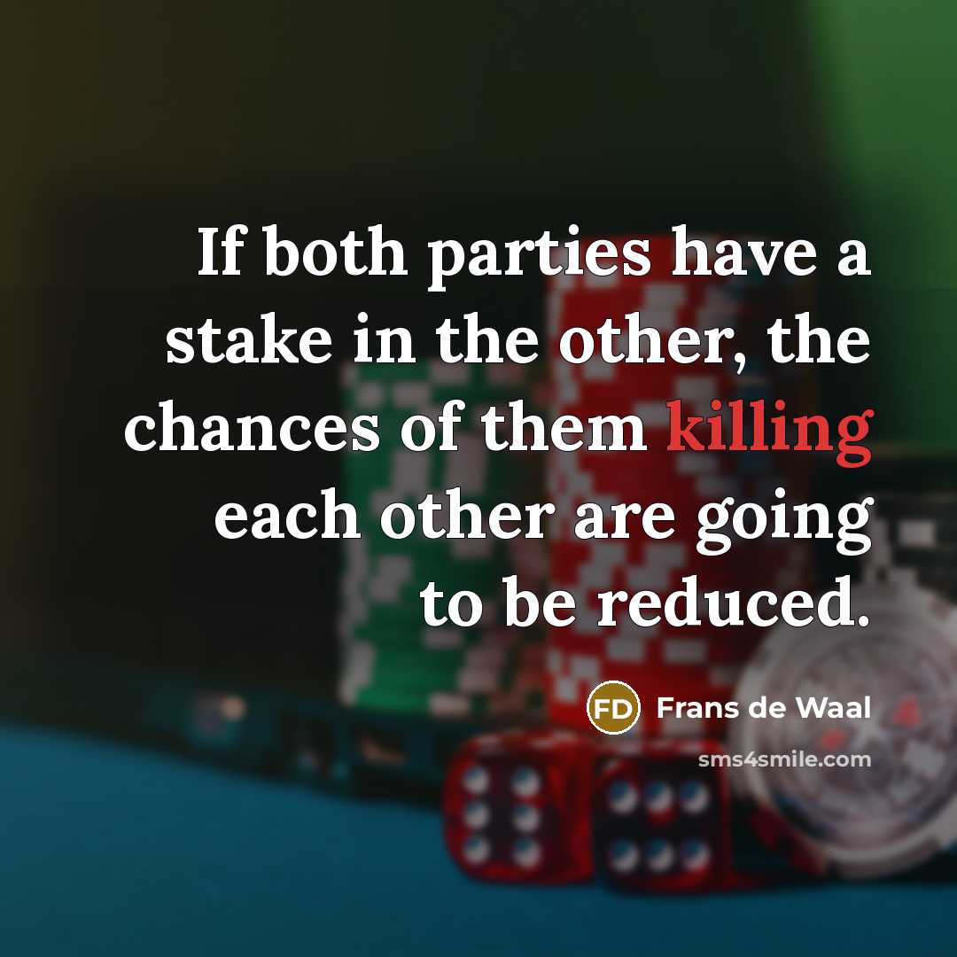 “If both parties have a stake in the other, the…” quote by Frans de Waal