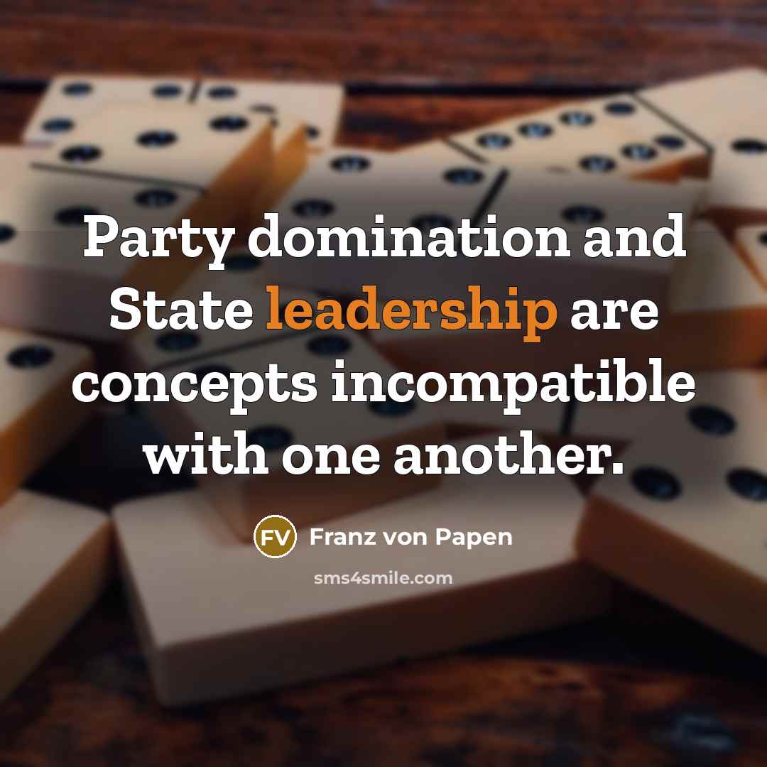 “Party domination and State leadership are concepts incompatible with one…” quote by Franz von Papen