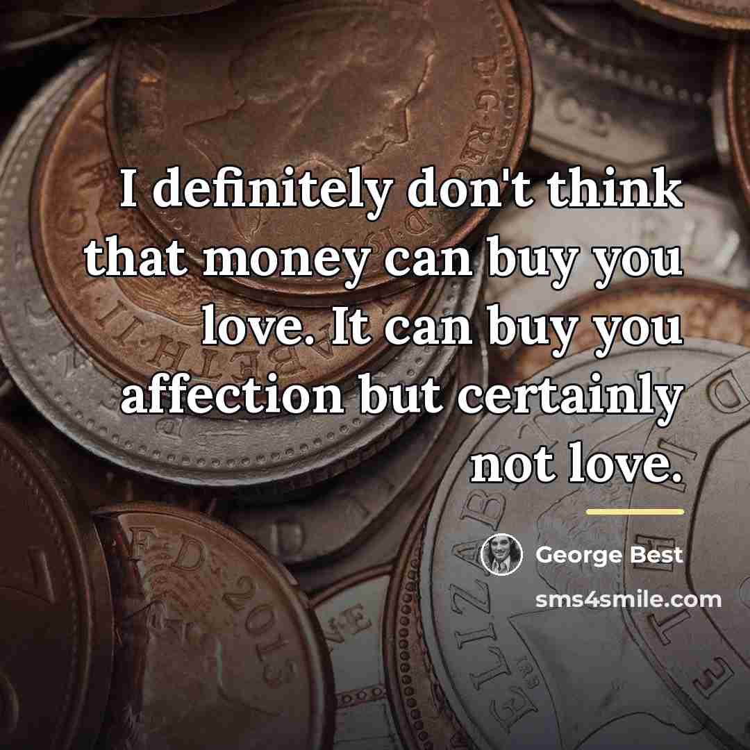 “I definitely don't think that money can buy you love.…” quote by George Best