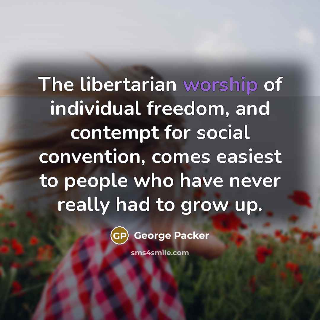“The libertarian worship of individual freedom, and contempt for social…” quote by George Packer