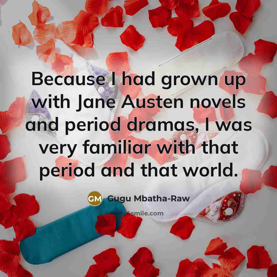 “Because I had grown up with Jane Austen novels and…” quote by Gugu Mbatha-Raw