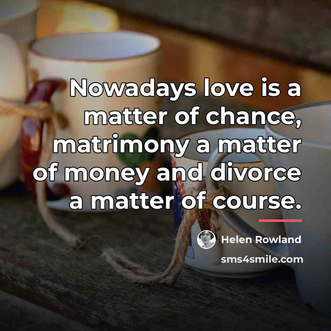 “Nowadays love is a matter of chance, matrimony a matter…” quote by Helen Rowland