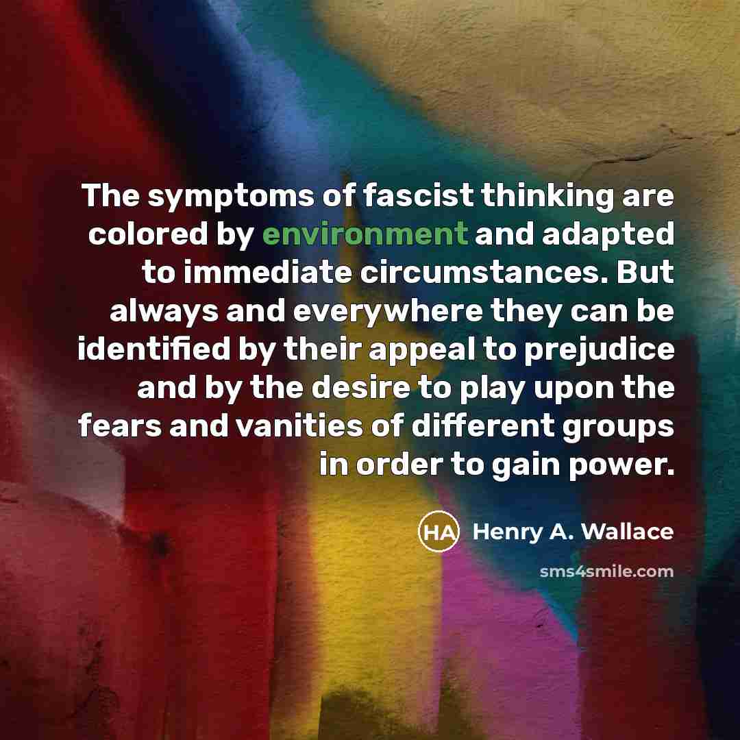 “The symptoms of fascist thinking are colored by environment and…” quote by Henry A. Wallace