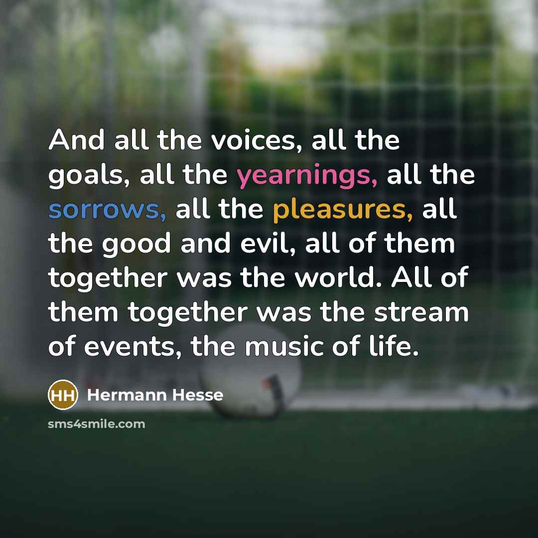 “And all the voices, all the goals, all the yearnings,…” quote by Hermann Hesse