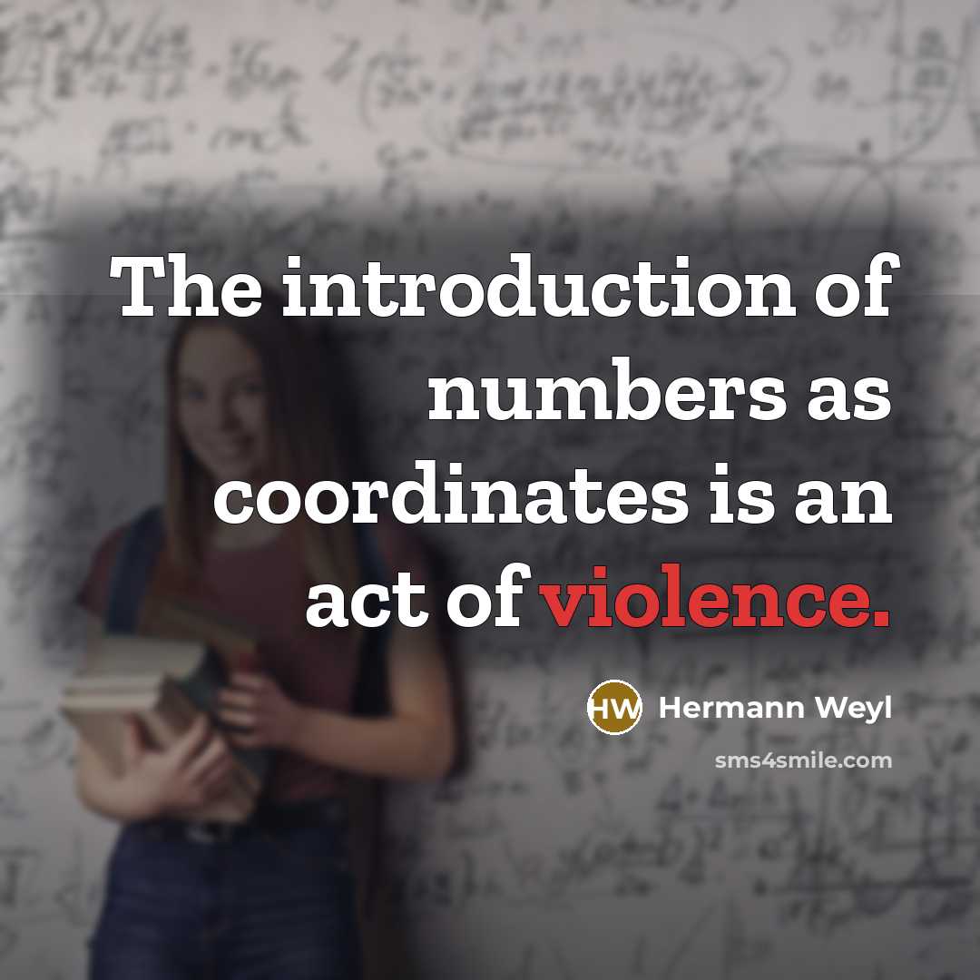 “The introduction of numbers as coordinates is an act of…” quote by Hermann Weyl