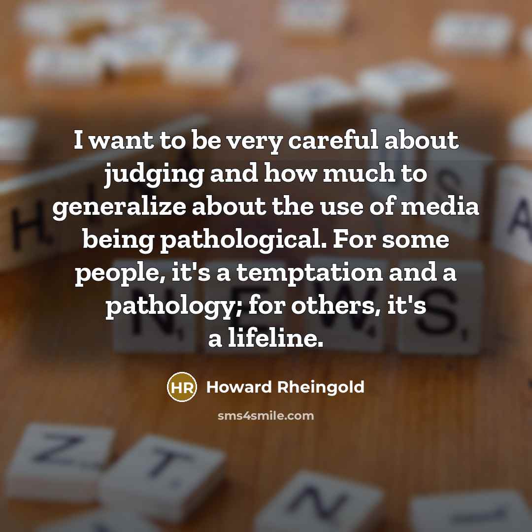 “I want to be very careful about judging and how…” quote by Howard Rheingold