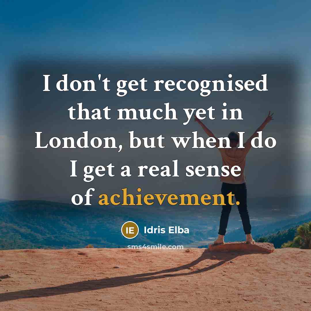 “I don't get recognised that much yet in London, but…” quote by Idris Elba