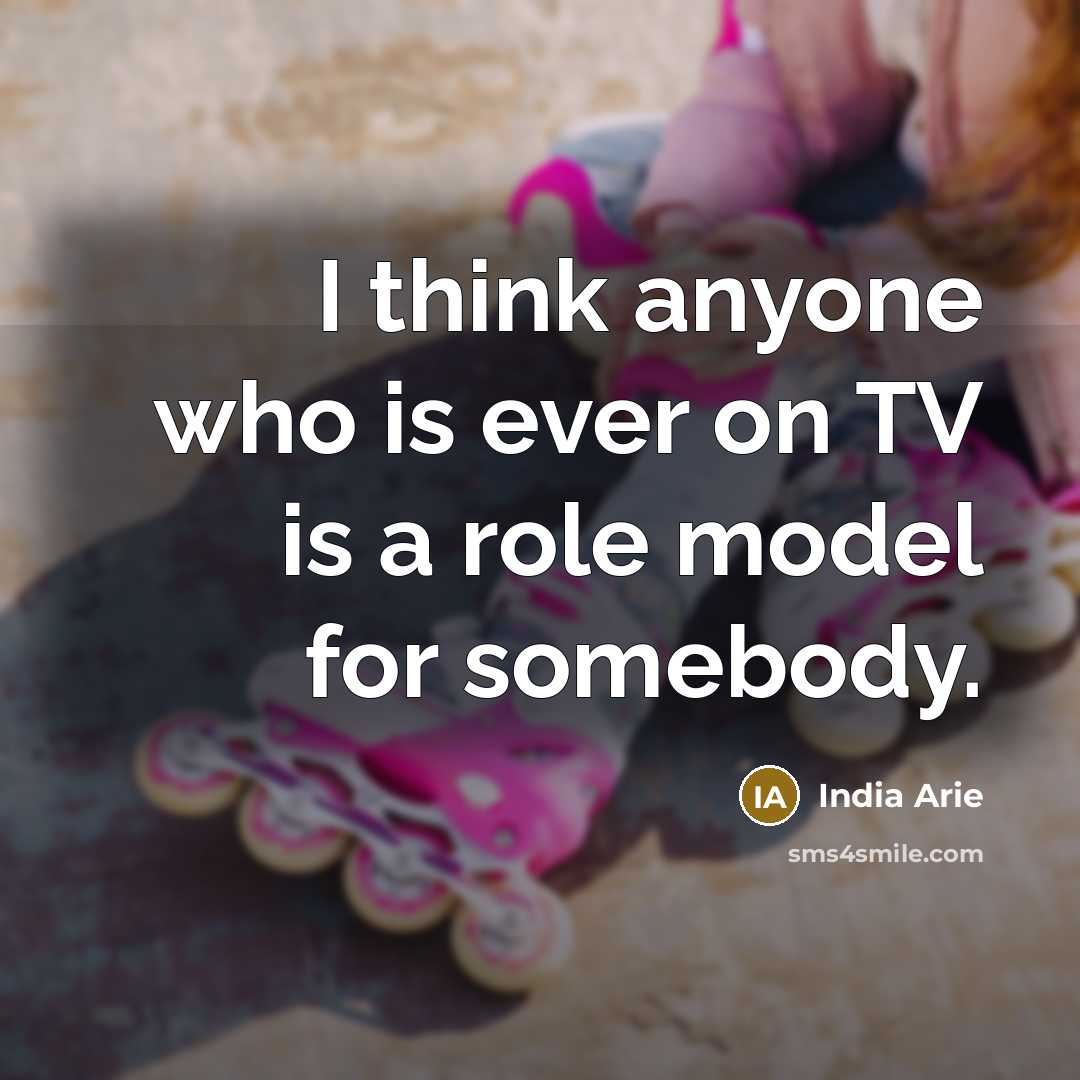 “I think anyone who is ever on TV is a…” quote by India Arie