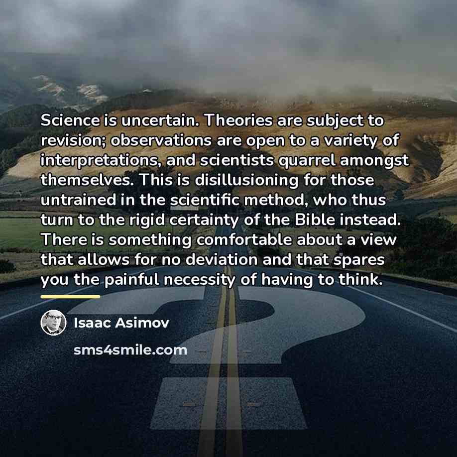 “Science is uncertain. Theories are subject to revision; observations are…” quote by Isaac Asimov