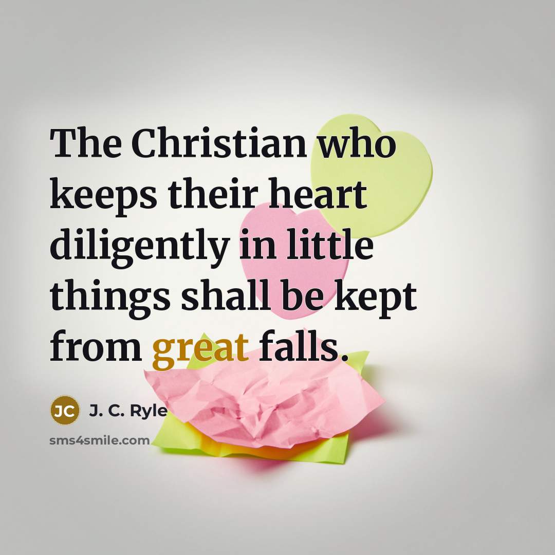 “The Christian who keeps their heart diligently in little things…” quote by J. C. Ryle