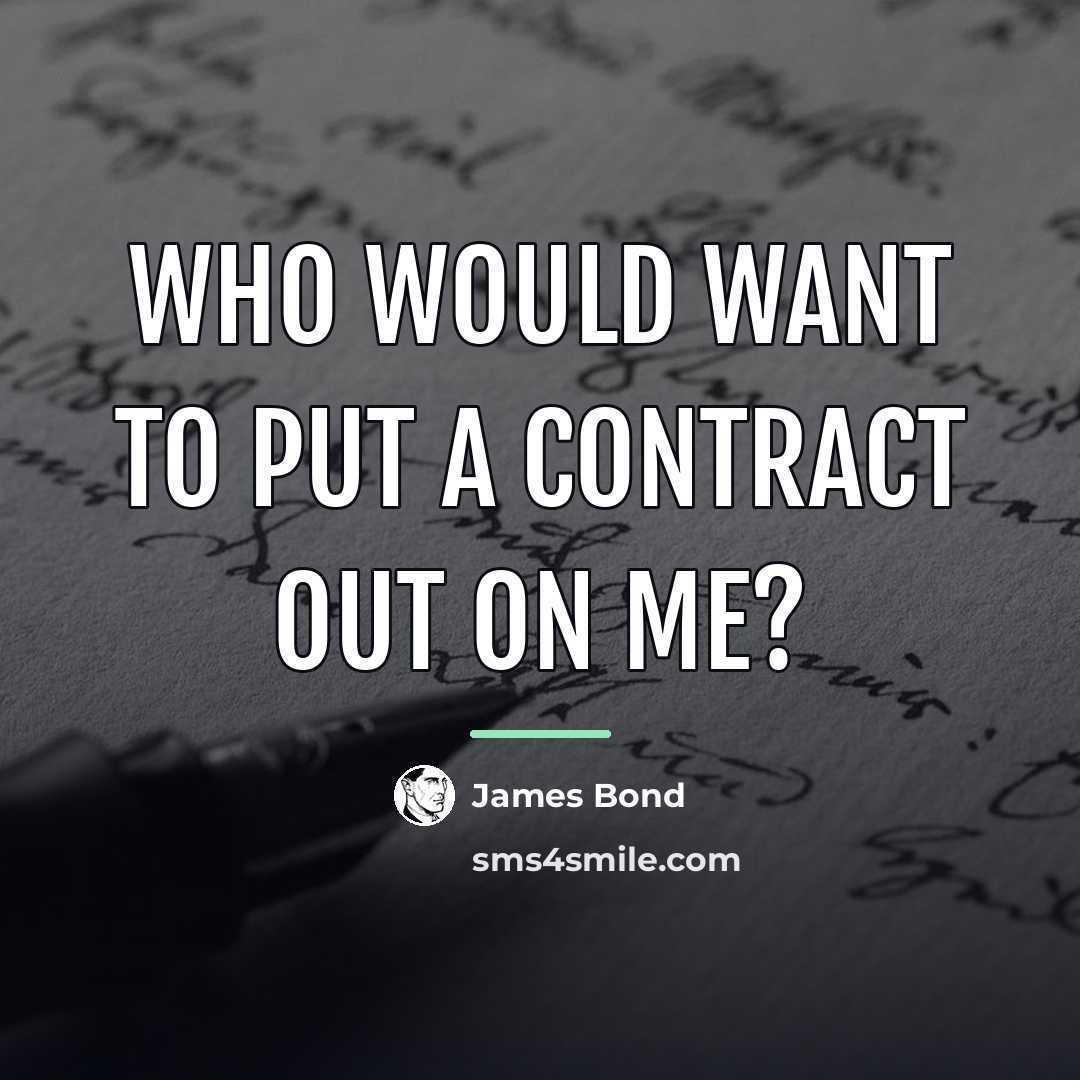 “Who would want to put a contract out on me?…” quote by James Bond