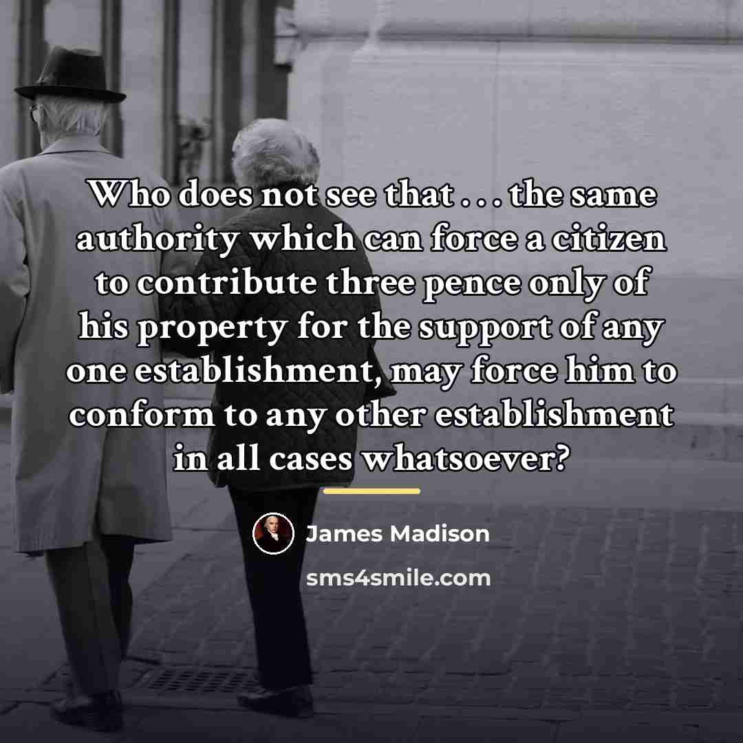 “Who does not see that . . . the same…” quote by James Madison