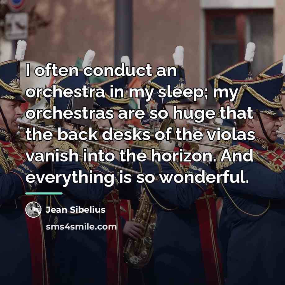 “I often conduct an orchestra in my sleep; my orchestras…” quote by Jean Sibelius