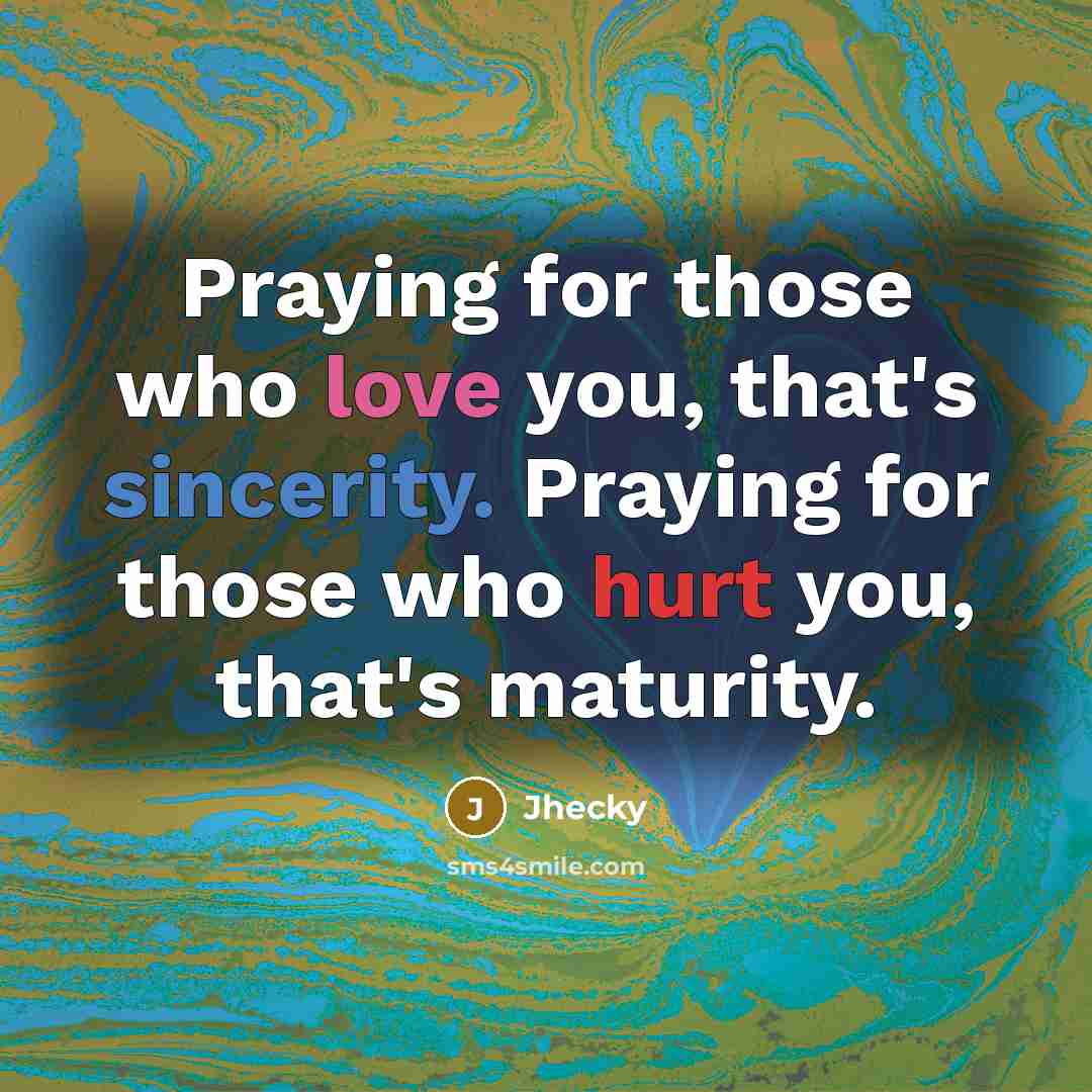 “Praying for those who love you, that's sincerity. Praying for…” quote by Jhecky