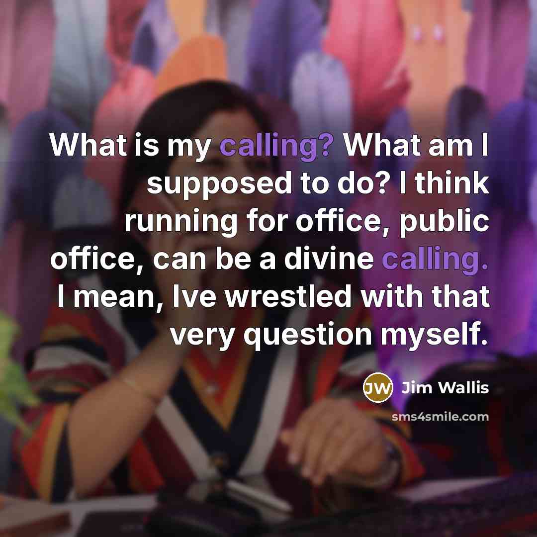 “What is my calling? What am I supposed to do?…” quote by Jim Wallis