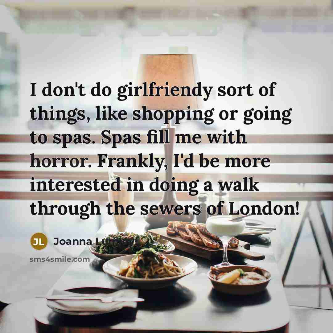 “I don't do girlfriendy sort of things, like shopping or…” quote by Joanna Lumley
