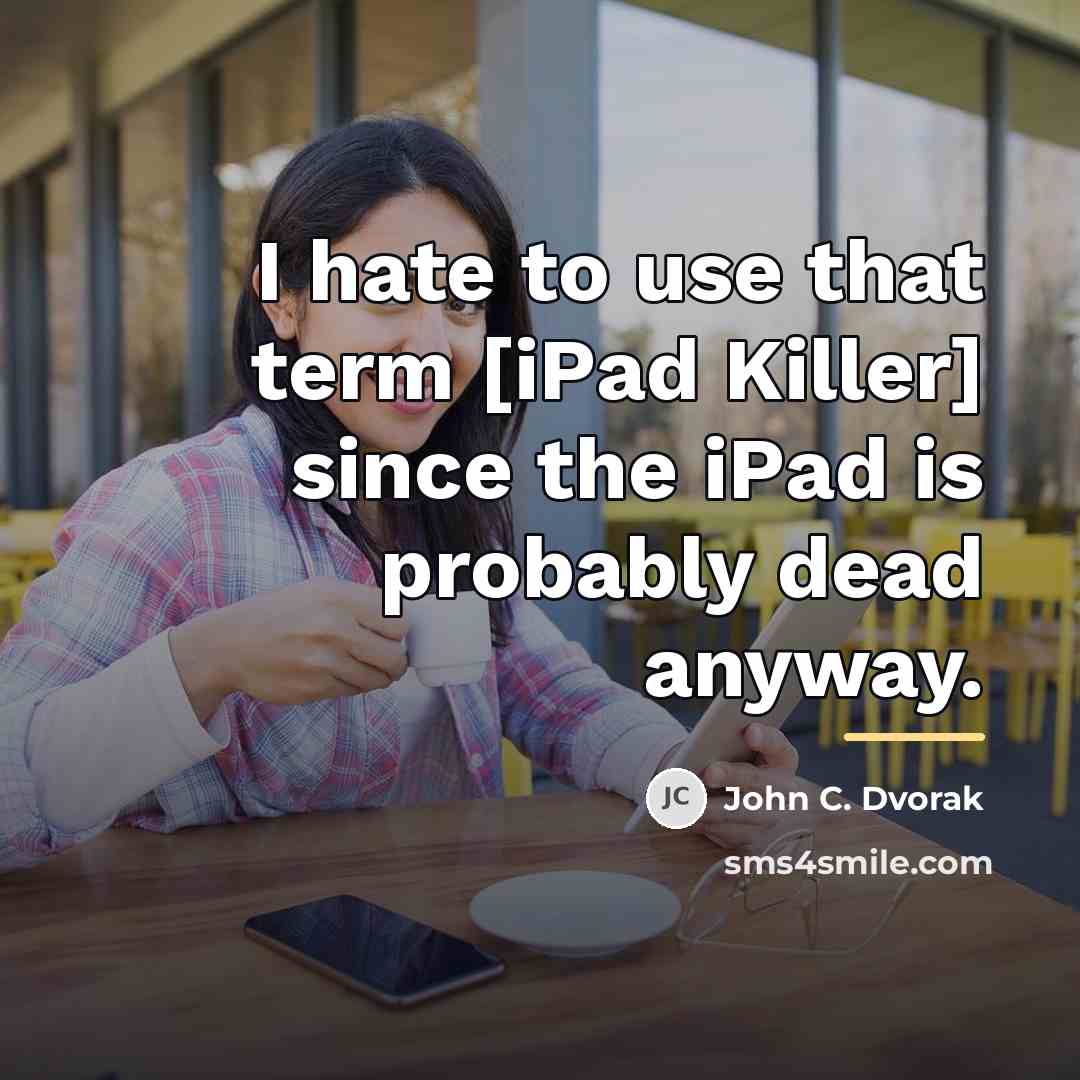“I hate to use that term [iPad Killer] since the…” quote by John C. Dvorak