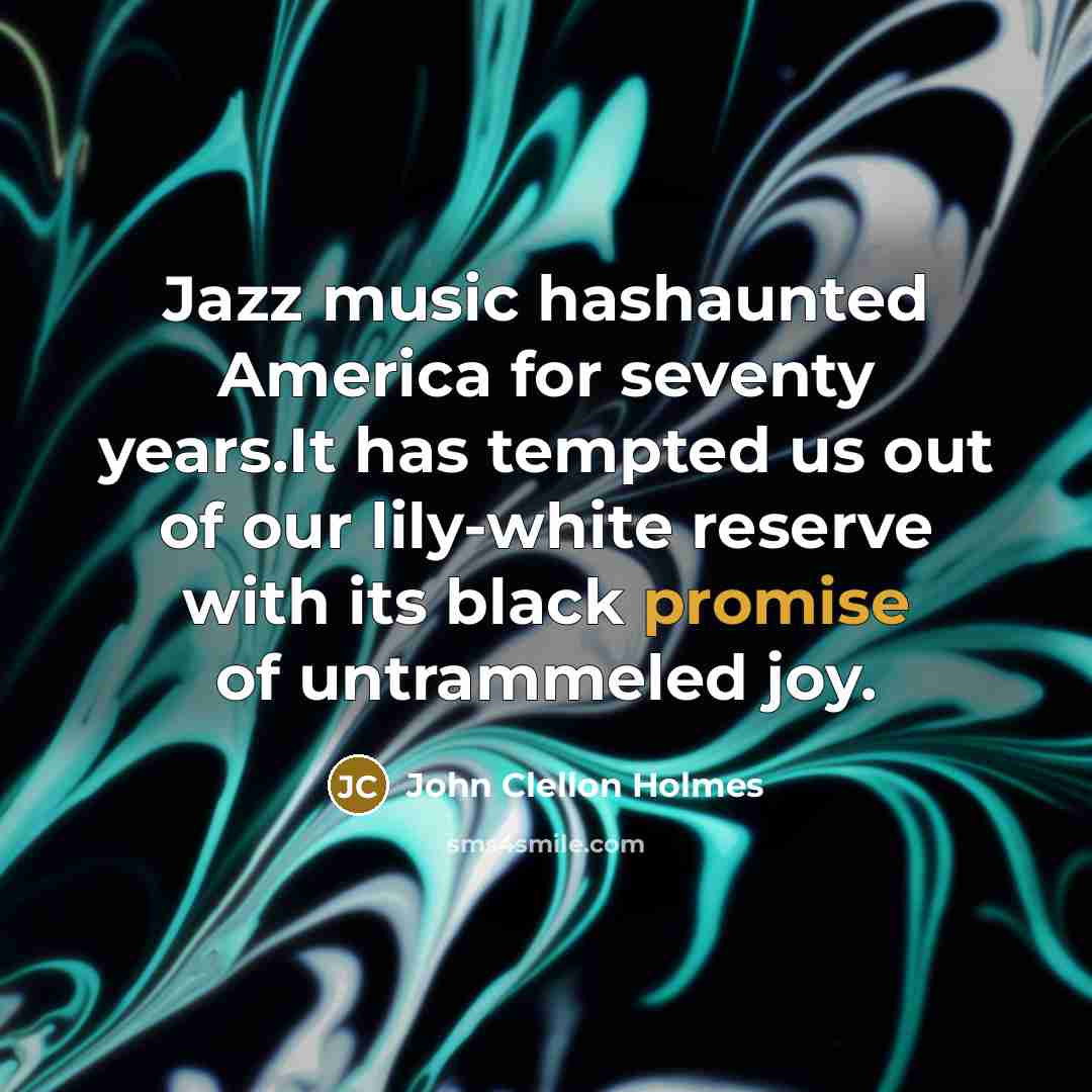 “Jazz music hashaunted America for seventy years.It has tempted us…” quote by John Clellon Holmes