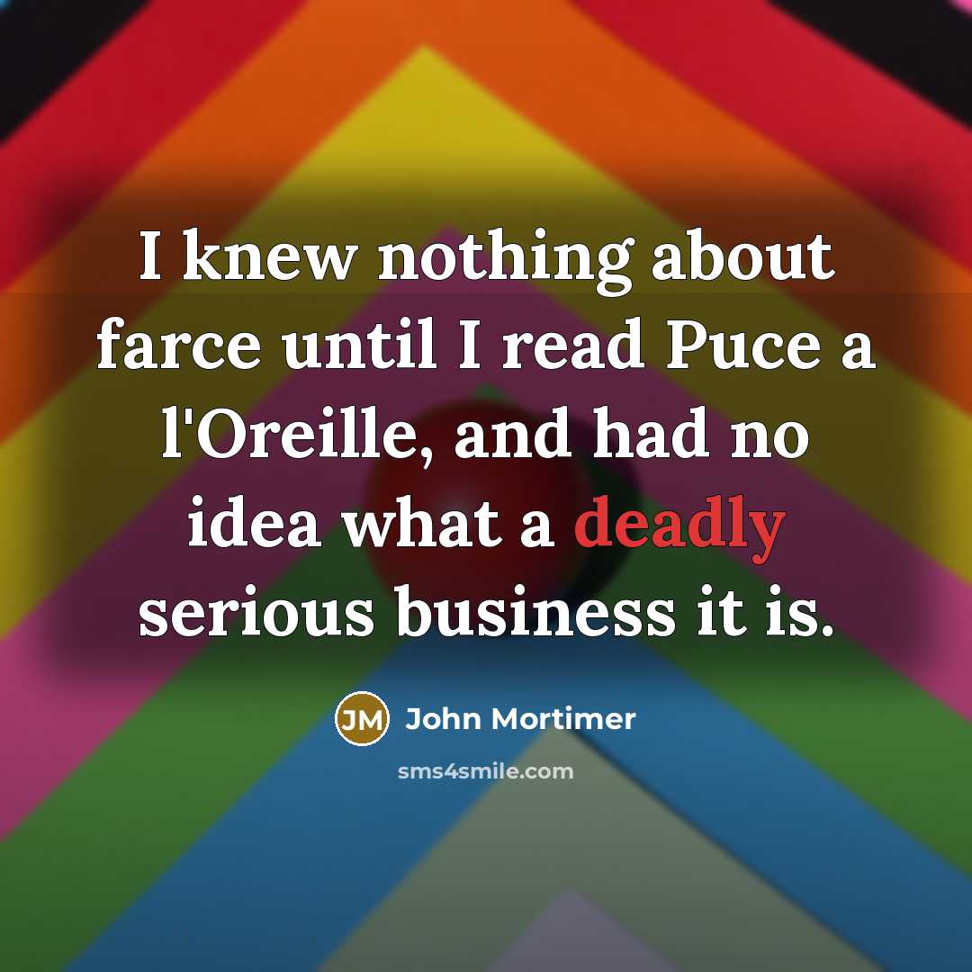 “I knew nothing about farce until I read Puce a…” quote by John Mortimer