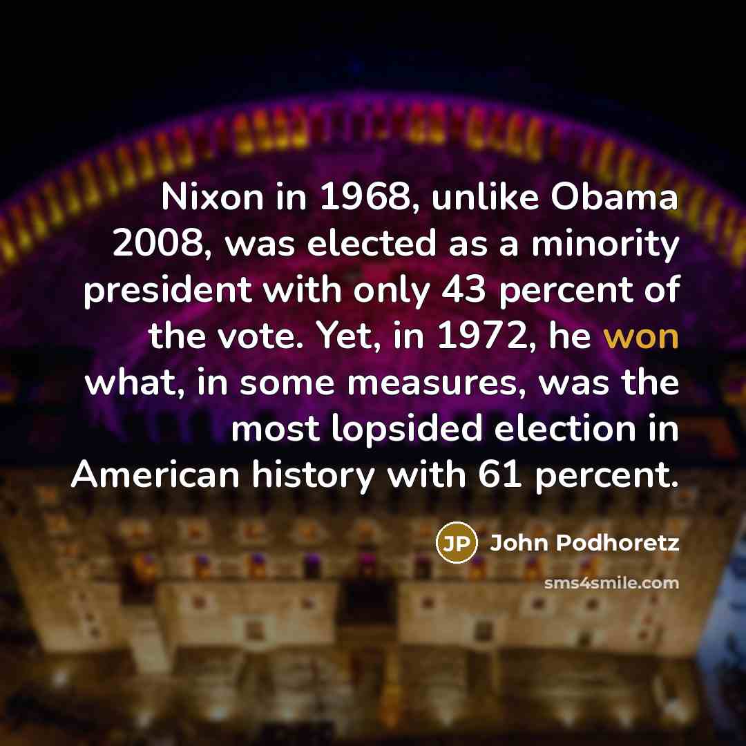 “Nixon in 1968, unlike Obama 2008, was elected as a…” quote by John Podhoretz