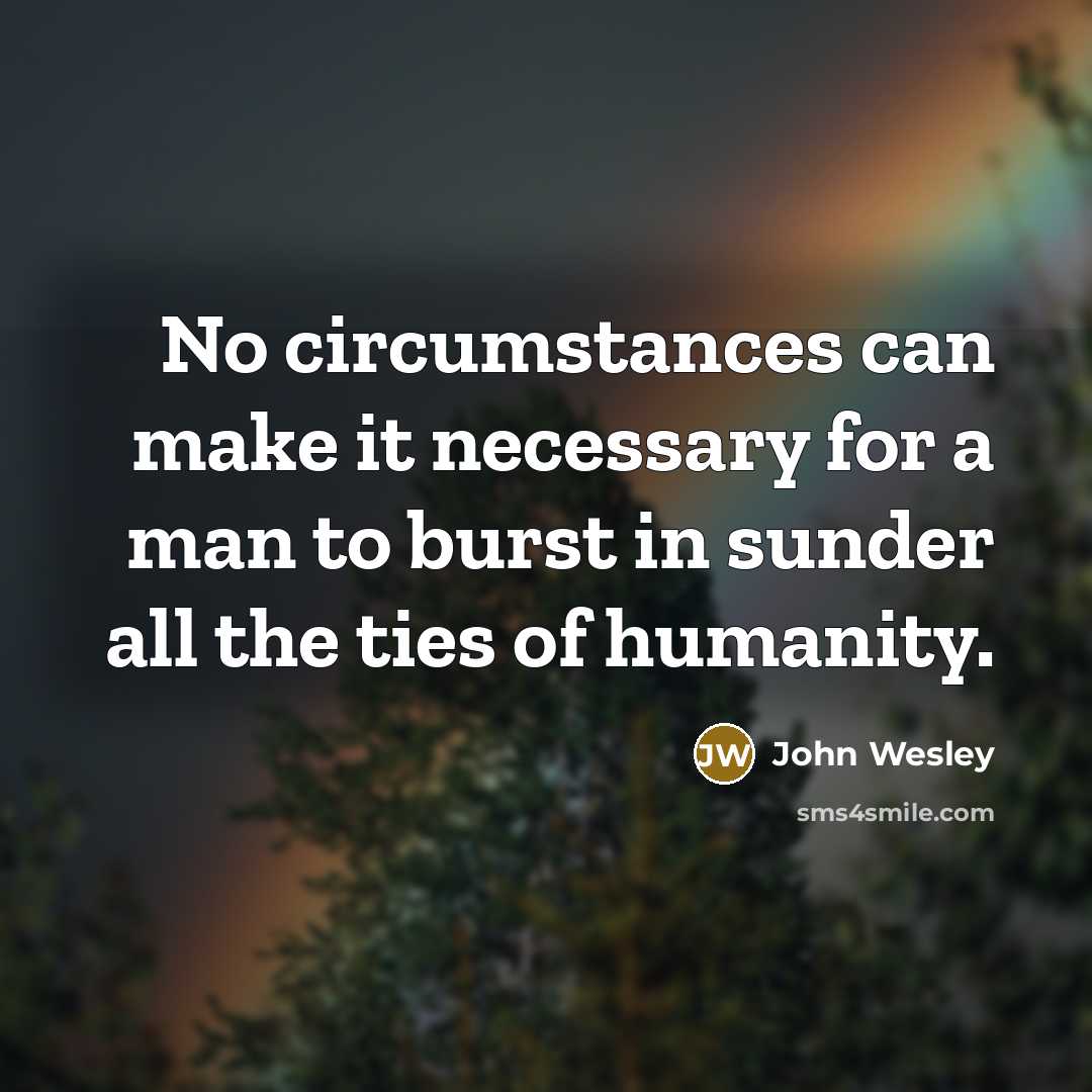“No circumstances can make it necessary for a man to…” quote by John Wesley