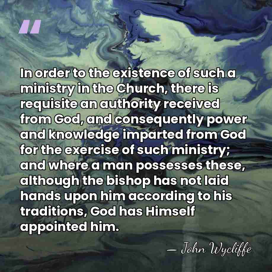 In order to the existence of such a ministry in the Church,&hellip; - John Wycliffe