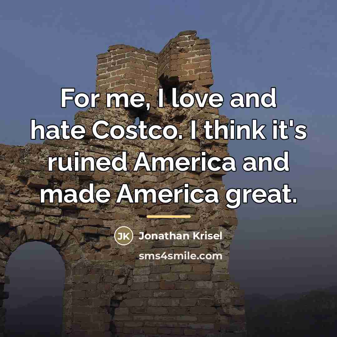 “For me, I love and hate Costco. I think it's…” quote by Jonathan Krisel