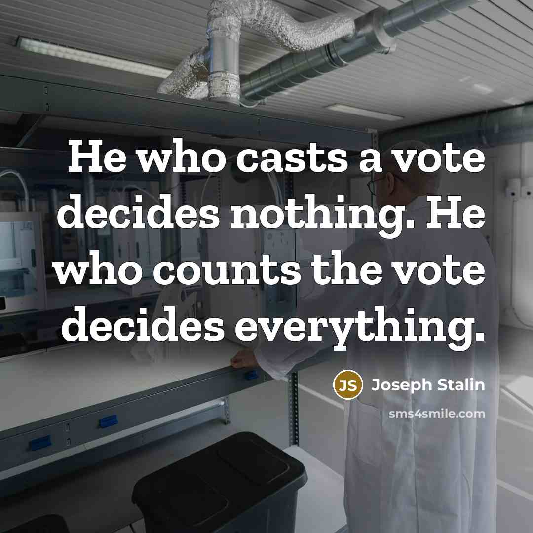 “He who casts a vote decides nothing. He who counts…” quote by Joseph Stalin