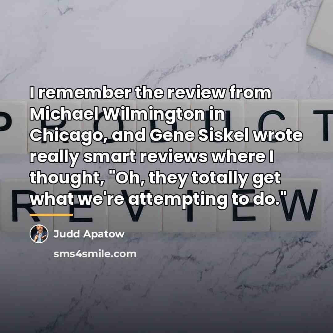“I remember the review from Michael Wilmington in Chicago, and…” quote by Judd Apatow