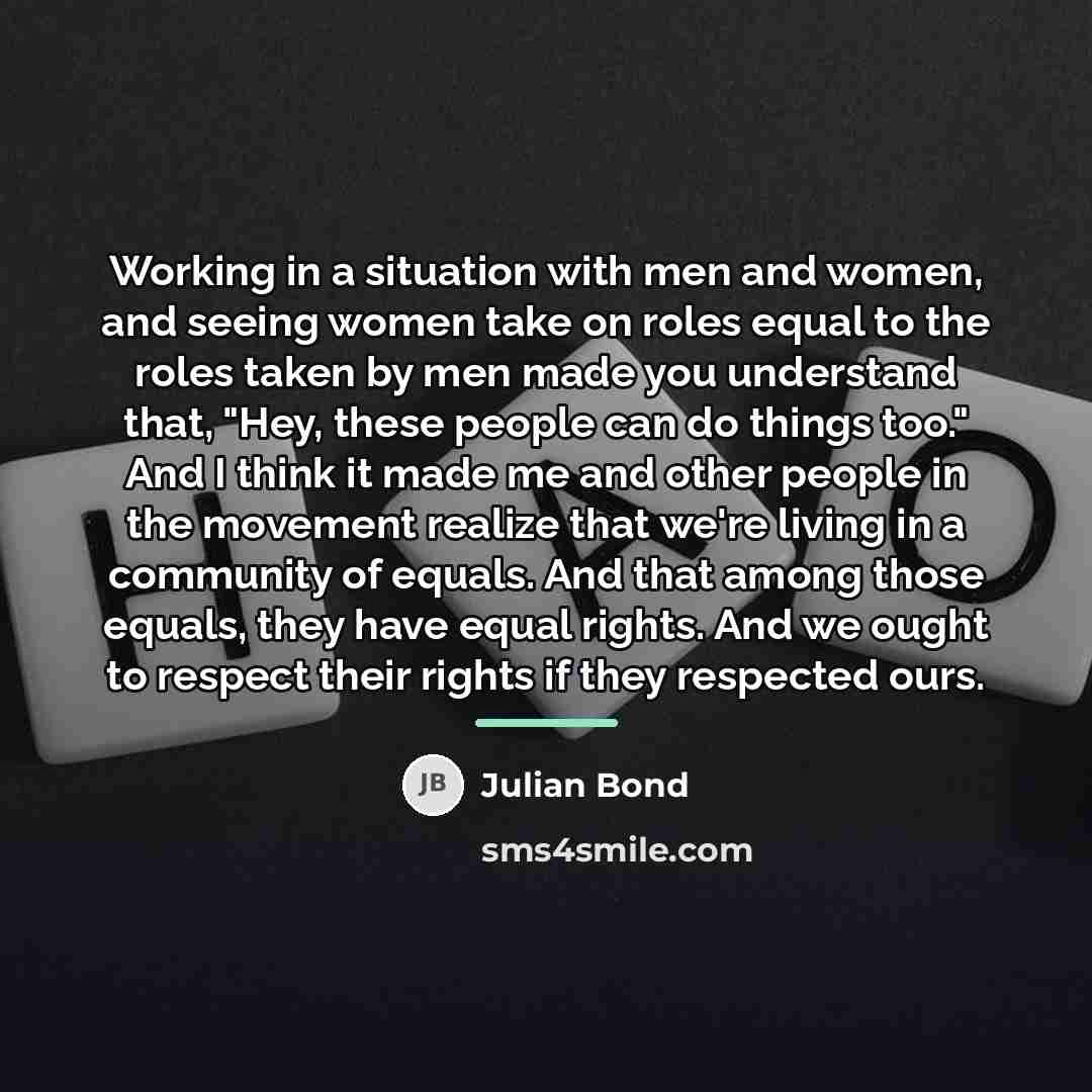 “Working in a situation with men and women, and seeing…” quote by Julian Bond