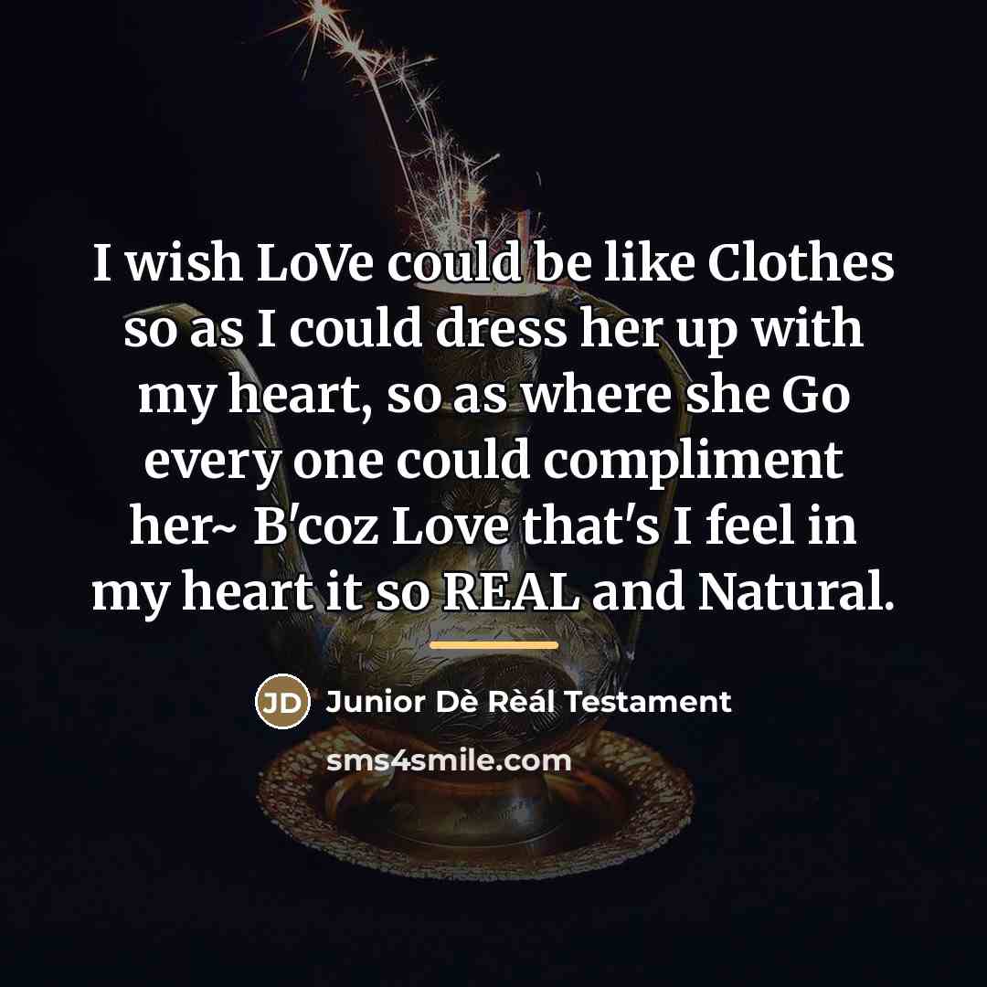 “I wish LoVe could be like Clothes so as I…” quote by Junior Dè Rèál Testament