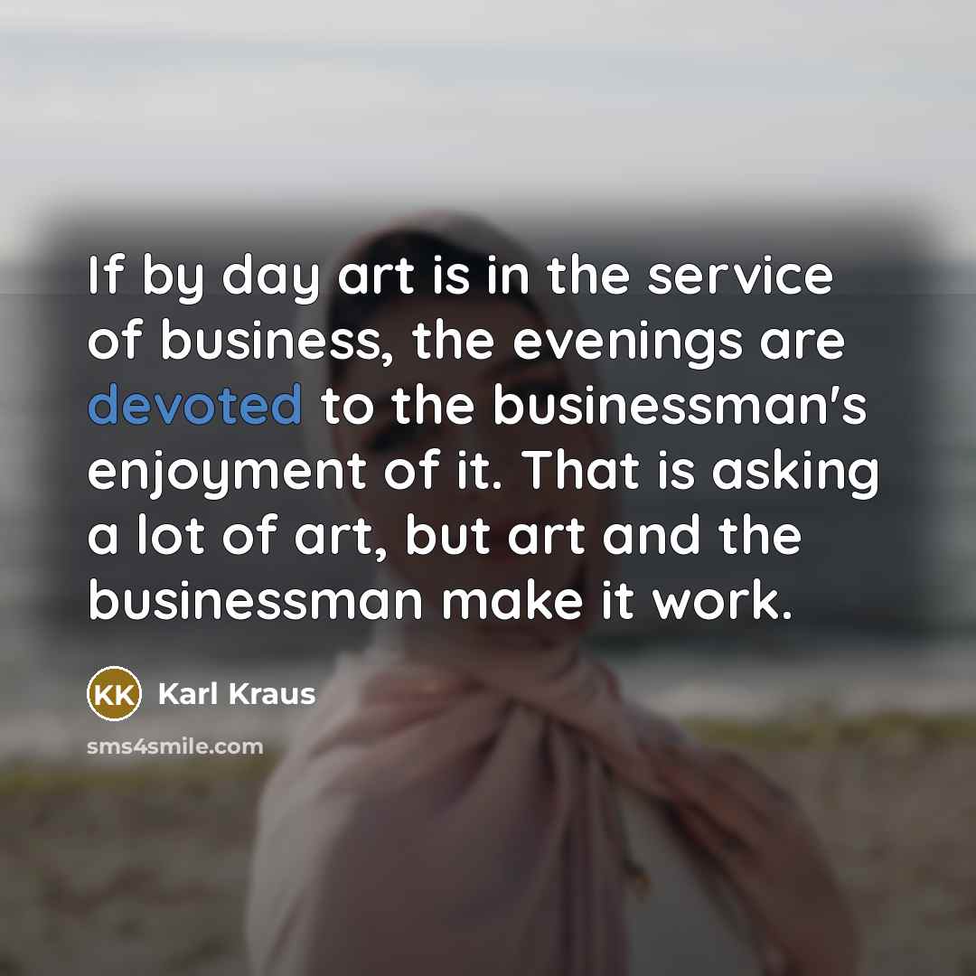 “If by day art is in the service of business,…” quote by Karl Kraus