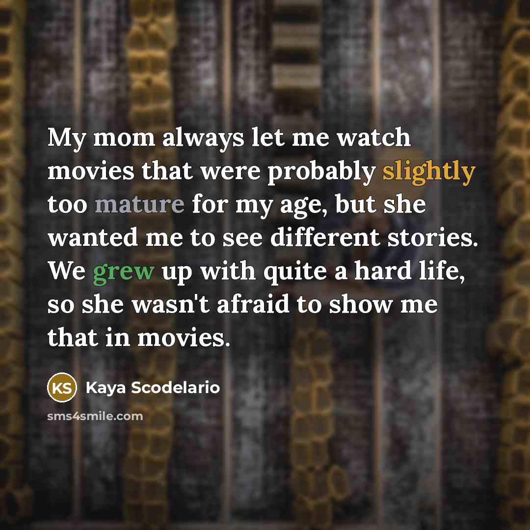 “My mom always let me watch movies that were probably…” quote by Kaya Scodelario