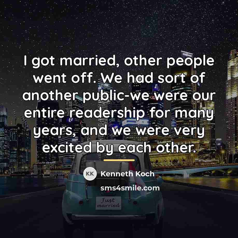 “I got married, other people went off. We had sort…” quote by Kenneth Koch