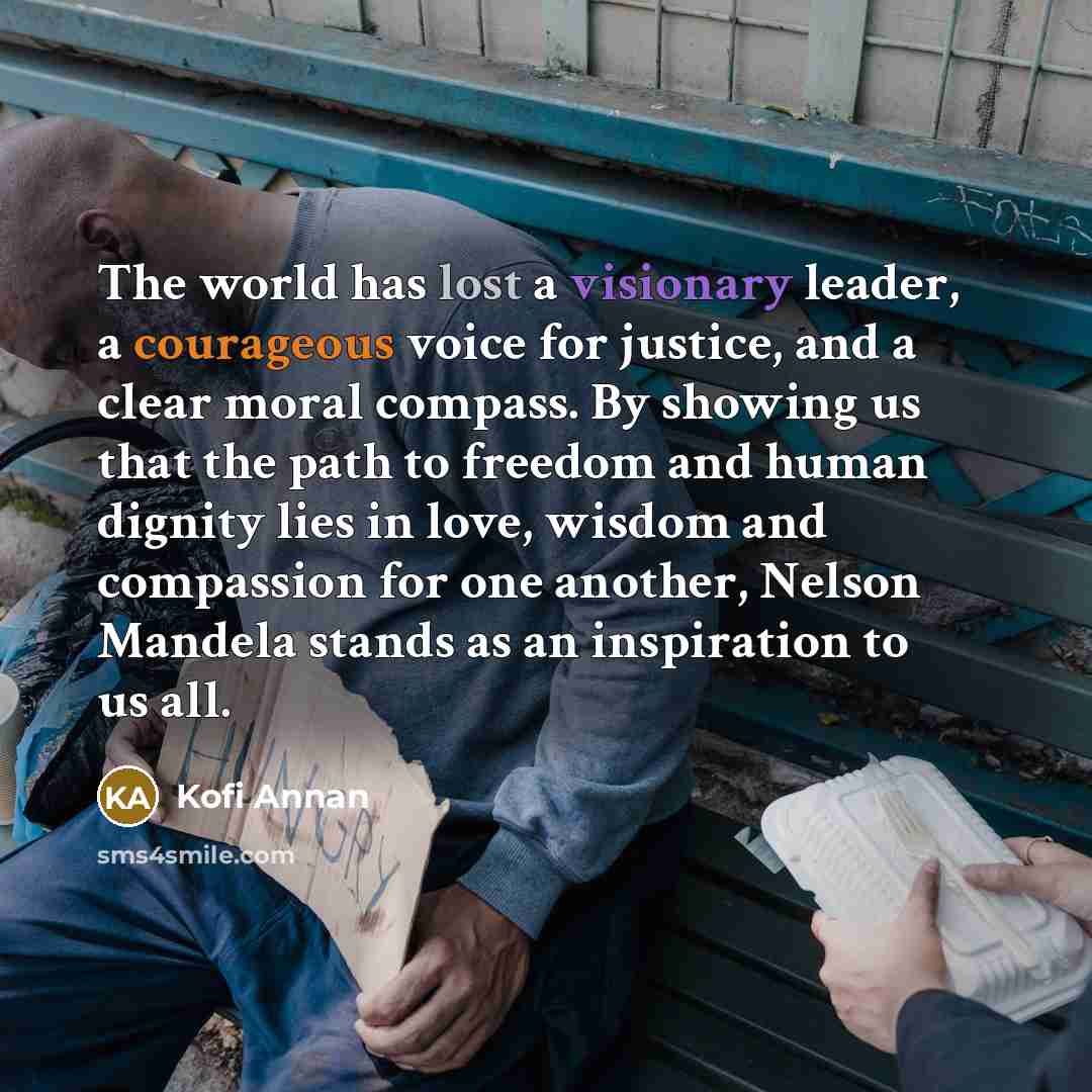 “The world has lost a visionary leader, a courageous voice…” quote by Kofi Annan