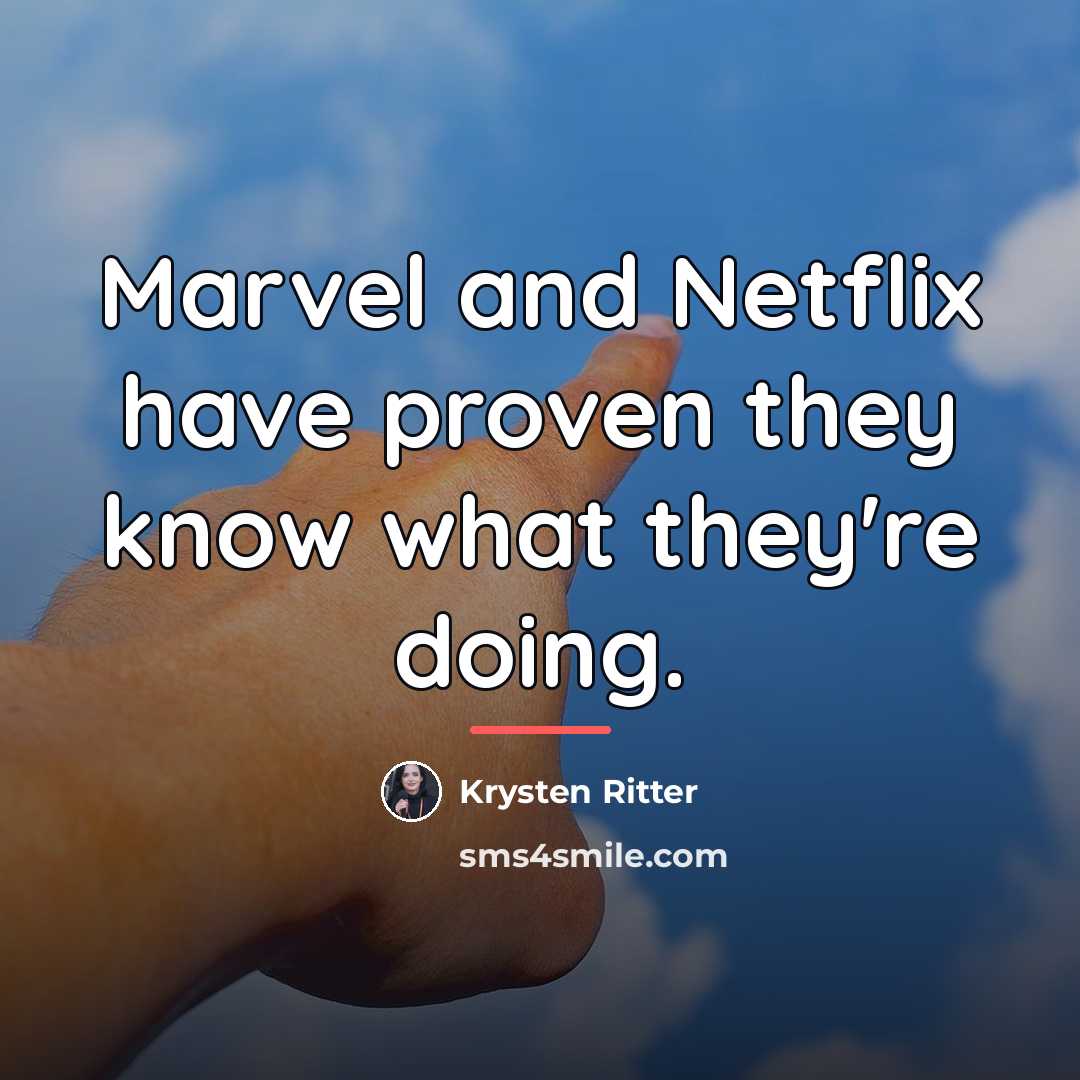 “Marvel and Netflix have proven they know what they're doing.…” quote by Krysten Ritter