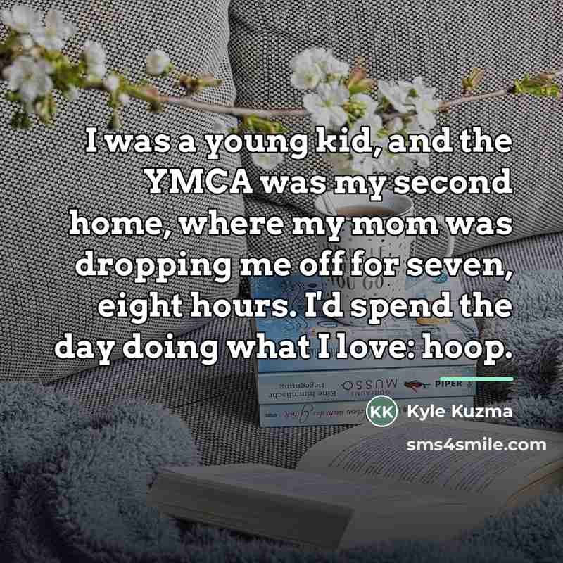 “I was a young kid, and the YMCA was my…” quote by Kyle Kuzma