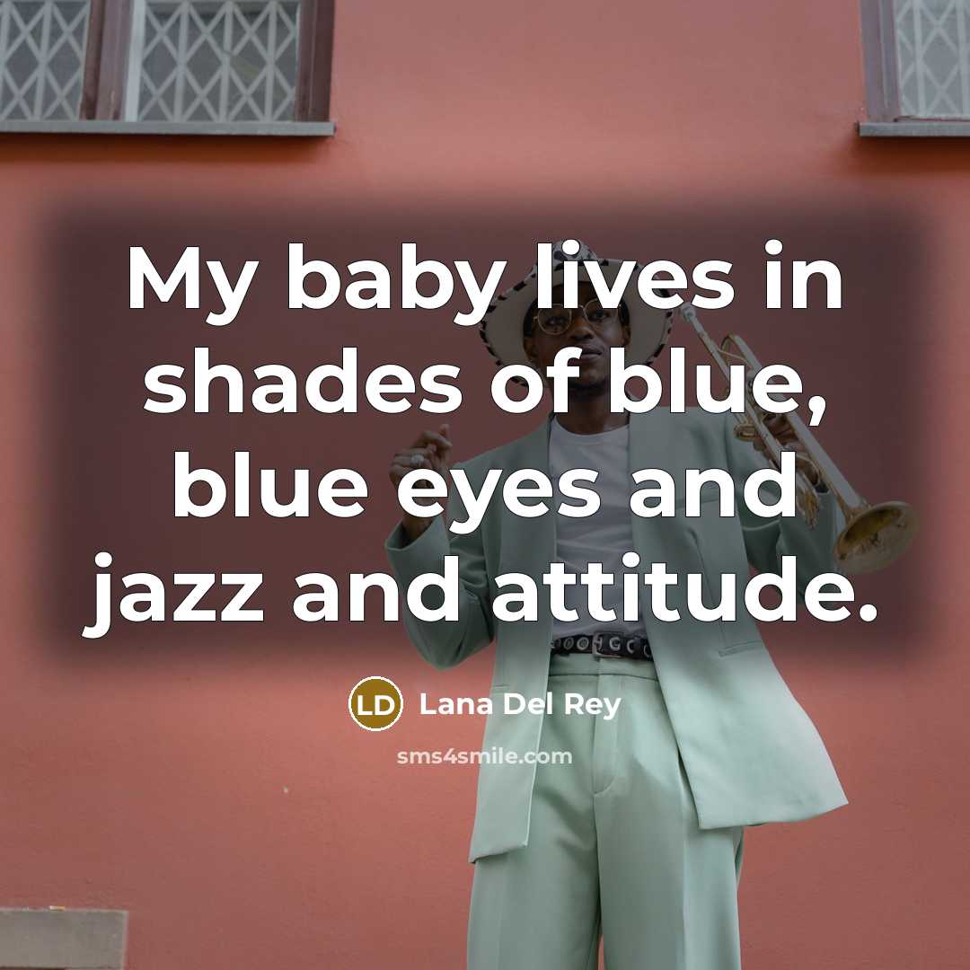 “My baby lives in shades of blue, blue eyes and…” quote by Lana Del Rey