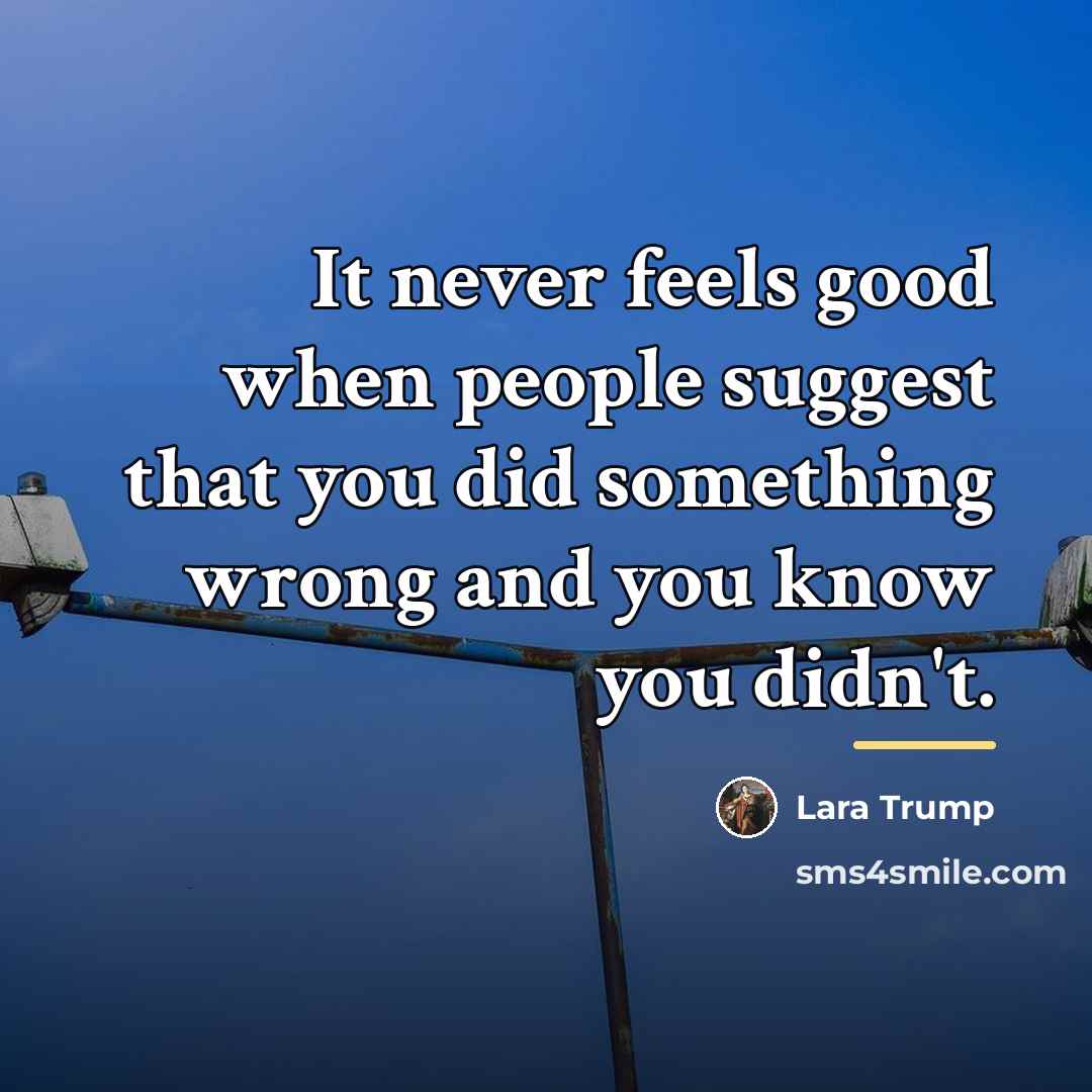 “It never feels good when people suggest that you did…” quote by Lara Trump