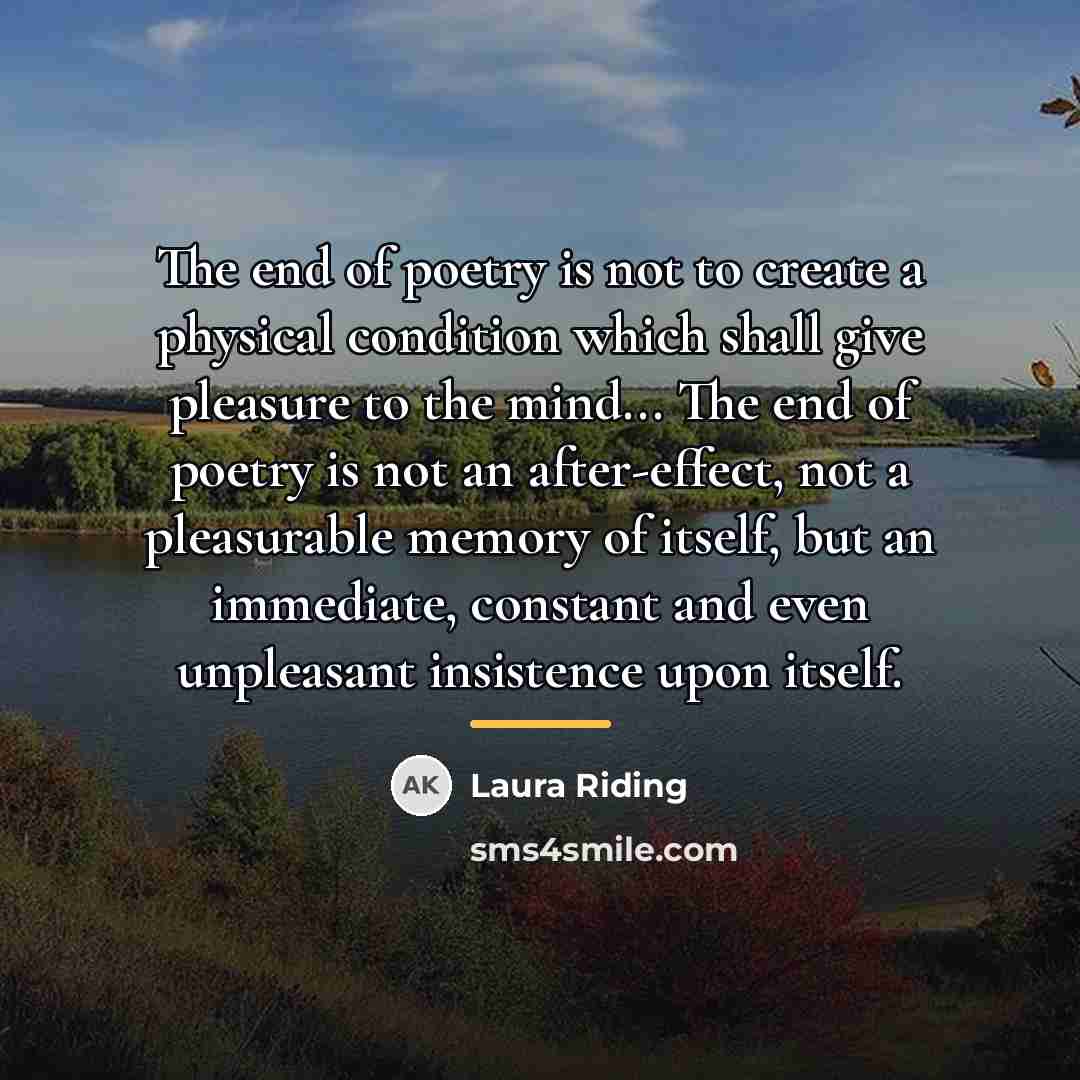 “The end of poetry is not to create a physical…” quote by Laura Riding