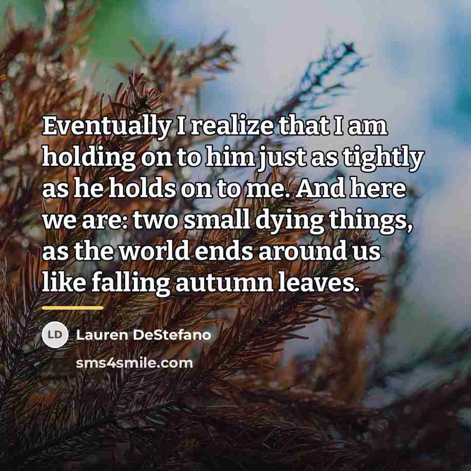“Eventually I realize that I am holding on to him…” quote by Lauren DeStefano
