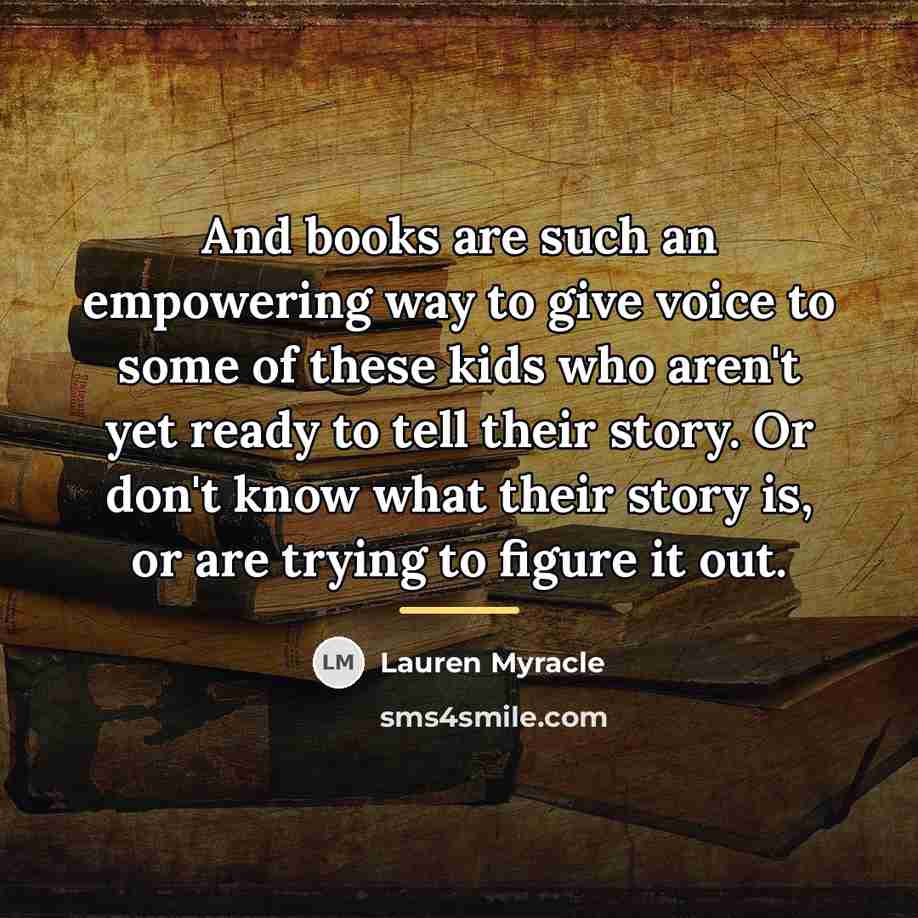 “And books are such an empowering way to give voice…” quote by Lauren Myracle